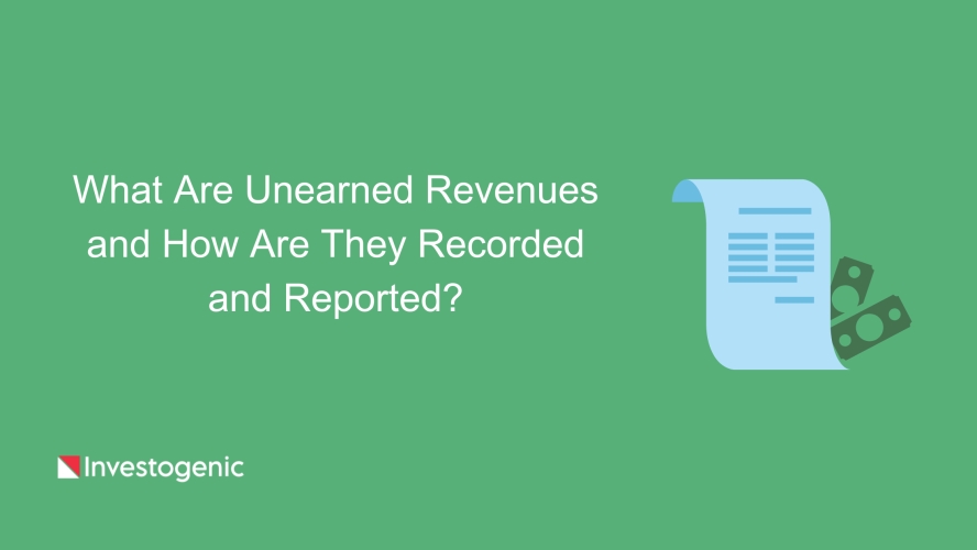 What Are Unearned Revenues and How Are They Recorded and Reported?
